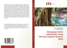 Bookcover of Managing timber exploitation using Decision Support Systems (DSS)