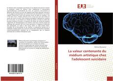 Copertina di La valeur contenante du médium artistique chez l'adolescent suicidaire