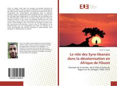 Copertina di Le rôle des Syro-libanais dans la décolonisation en Afrique de l'Ouest