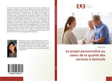 Couverture de Le projet personnalisé au coeur de la qualité des services à domicile