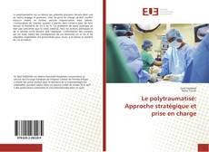 Copertina di Le polytraumatisé: Approche stratégique et prise en charge