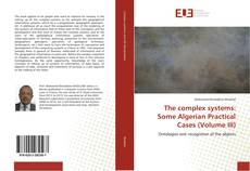 Buchcover von The complex systems: Some Algerian Practical Cases (Volume III)