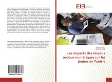 Bookcover of Les impacts des réseaux sociaux numériques sur les jeunes en Tunisie