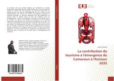 La contribution du tourisme à l'émergence du Cameroun à l'horizon 2035的封面