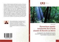 Dynamique spatio-temporelle de la forêt classée de Bassila au Bénin kitap kapağı