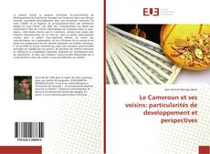 Copertina di Le Cameroun et ses voisins: particularités de développement et perspectives
