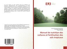Bookcover of Manuel de nutrition des cultures et fertilisation des sols tropicaux