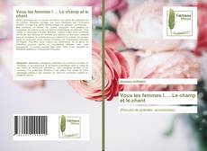 Bookcover of Vous les femmes !…. Le champ et le chant