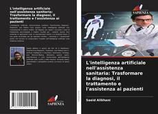 Bookcover of L'intelligenza artificiale nell'assistenza sanitaria: Trasformare la diagnosi, il trattamento e l'assistenza ai pazienti