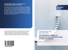 Portada del libro de The Mediation Effect of Socioeconomic Disadvantage to Birth Outcomes