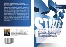 Designing a Comprehensive & Integrated Performance Measurement System for Strategy Implementation kitap kapağı