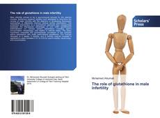 Bookcover of The role of glutathione in male infertility