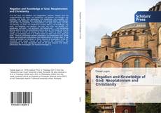 Negation and Knowledge of God: Neoplatonism and Christianity kitap kapağı