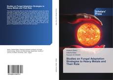 Buchcover von Studies on Fungal Adaptation Strategies to Heavy Metals and Their Role