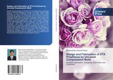 Bookcover of Design and Fabrication of ZTA Prosthesis by Uni-axial Compression Mold