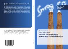 Studies on utilization of oxygenated fuels in CI Engine kitap kapağı