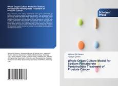 Обложка Whole Organ Culture Model for Sodium Pentaborate Pentahydrate Treatment of Prostate Cancer