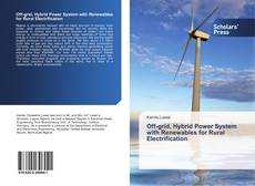 Bookcover of Off-grid, Hybrid Power System with Renewables for Rural Electrification