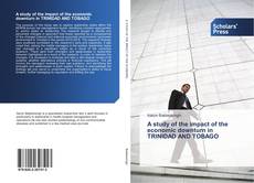 Bookcover of A study of the impact of the economic downturn in TRINIDAD AND TOBAGO