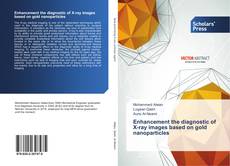 Capa do livro de Enhancement the diagnostic of X-ray images based on gold nanoparticles 