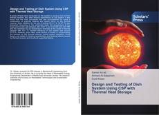 Copertina di Design and Testing of Dish System Using CSP with Thermal Heat Storage