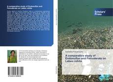 A comparative study of Endosulfan and Fenvalerate on Labeo rohita的封面