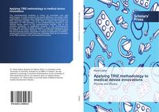 Bookcover of Applying TRIZ methodology to medical device innovations