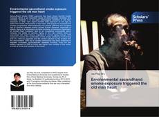 Bookcover of Environmental secondhand smoke exposure triggered the old man heart