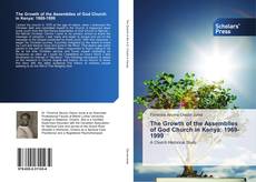 Bookcover of The Growth of the Assemblies of God Church in Kenya: 1969-1999