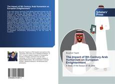 Bookcover of The Impact of 9th Century Arab Humanism on European Enlightenment