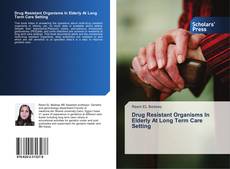 Drug Resistant Organisms In Elderly At Long Term Care Setting kitap kapağı