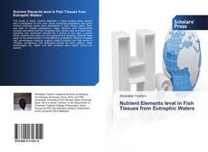 Bookcover of Nutrient Elements level in Fish Tissues from Eutrophic Waters