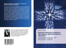 Bookcover of Quantum Mechanics Applied: The Science Behind Scriptural "Miracles"