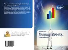 Bookcover of The mechanism of activating the leadership’s role in change management