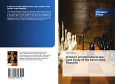 Capa do livro de A failure of international law: case study of the Syrian Arab Republic 