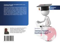 Buchcover von Teachers and pupils' perception of ICT as an examinable subject