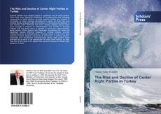 The Rise and Decline of Center Right Parties in Turkey kitap kapağı