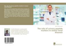 Portada del libro de The role of urinary peptide markers in severe renal diseases