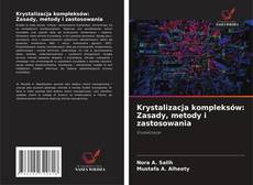 Bookcover of Krystalizacja kompleksów: Zasady, metody i zastosowania