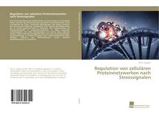 Buchcover von Regulation von zellulären Proteinnetzwerken nach Stresssignalen