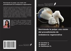 Reviviendo la pulpa: una visión del procedimiento de endodoncia regenerativa的封面