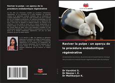 Raviver la pulpe : un aperçu de la procédure endodontique régénérative kitap kapağı