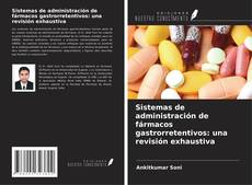 Sistemas de administración de fármacos gastrorretentivos: una revisión exhaustiva kitap kapağı