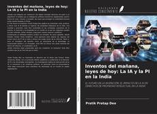 Inventos del mañana, leyes de hoy: La IA y la PI en la India kitap kapağı