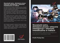 Portada del libro de Wynalazki jutra, dzisiejsze prawo: sztuczna inteligencja i własność intelektualna w Indiach