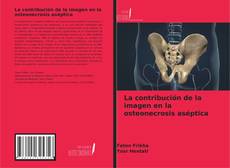 Capa do livro de La contribución de la imagen en la osteonecrosis aséptica 