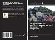 Couverture de La solución de los conflictos sucesorios en el derecho positivo congoleño