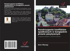 Bookcover of Rozstrzyganie konfliktów spadkowych w kongijskim prawie pozytywnym