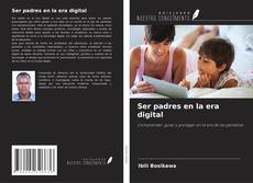 Couverture de Ser padres en la era digital