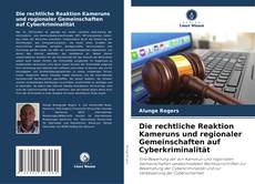 Couverture de Die rechtliche Reaktion Kameruns und regionaler Gemeinschaften auf Cyberkriminalität